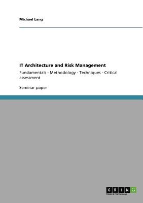 IT Architecture and Risk Management:Fundamentals - Methodology - Techniques - Critical assessment