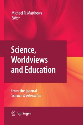 Science, Worldviews and Education : Reprinted from the Journal Science & Education