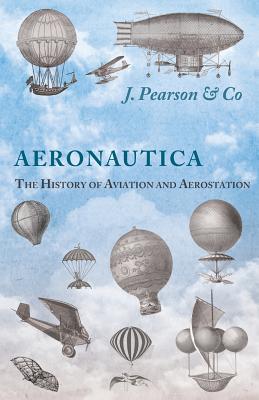 Aeronautica; Or, The History of Aviation and Aerostation, Told in Contemporary Autograph Letters, Books, Broadsides, Drawings, Engravings, Manuscripts