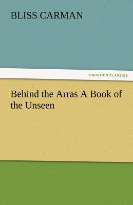 غلاف كتاب Behind the Arras a Book of the Unseen