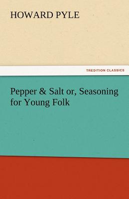 Pepper & Salt Or, Seasoning for Young Folk