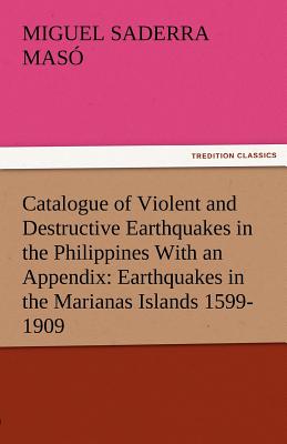 غلاف كتاب Catalogue of Violent and Destructive Earthquakes in the Philippines with an Appendix: Earthquakes in the Marianas Islands 1599-1909