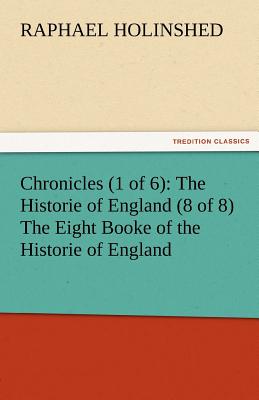 غلاف كتاب Chronicles (1 of 6): The Historie of England (8 of 8) the Eight Booke of the Historie of England