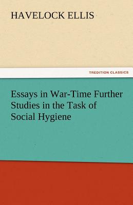 Essays in War-Time Further Studies in the Task of Social Hygiene