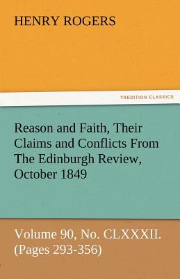 غلاف كتاب Reason and Faith, Their Claims and Conflicts from the Edinburgh Review, October 1849, Volume 90, No. CLXXXII. (Pages 293-356)
