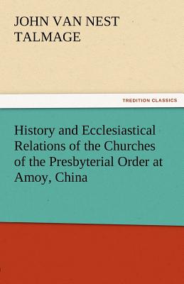 غلاف كتاب History and Ecclesiastical Relations of the Churches of the Presbyterial Order at Amoy, China