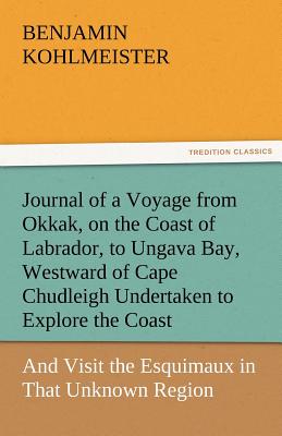 غلاف كتاب Journal of a Voyage from Okkak, on the Coast of Labrador, to Ungava Bay, Westward of Cape Chudleigh Undertaken to Explore the Coast, and Visit the Esq