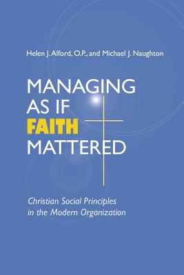 Managing As If Faith Mattered: Christian Social Principles in the Modern Organization