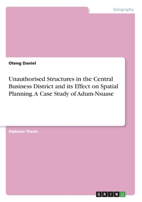 Unauthorised Structures in the Central Business District and its Effect on Spatial Planning. A Case Study of Adum-Nsuase
