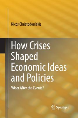 How Crises Shaped Economic Ideas and Policies : Wiser After the Events?