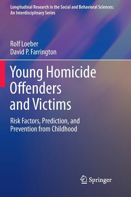 Young Homicide Offenders and Victims : Risk Factors, Prediction, and Prevention from Childhood