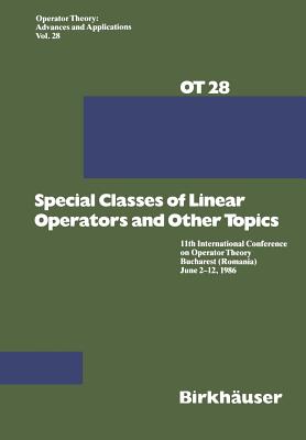 Special Classes of Linear Operators and Other Topics : 11th International Conference on Operator Theory Bucharest (Romania) June 2-12, 1986