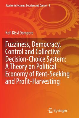 Fuzziness, Democracy, Control and Collective Decision-choice System: A Theory on Political Economy of Rent-Seeking and Profit-Harvesting