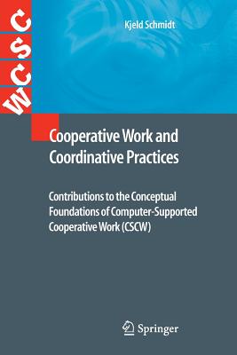 Cooperative Work and Coordinative Practices : Contributions to the Conceptual Foundations of Computer-Supported Cooperative Work (CSCW)