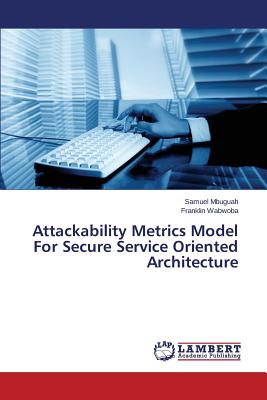 Attackability Metrics Model For Secure Service Oriented Architecture