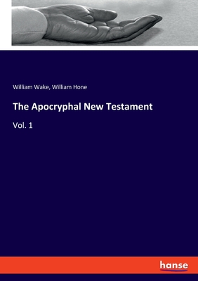 The Apocryphal New Testament:Vol. 1