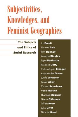 غلاف كتاب Subjectivities, Knowledges, and Feminist Geographies: The Subjects and Ethics of Social Research