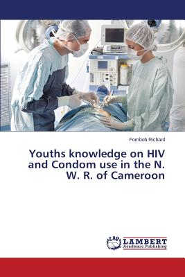 غلاف كتاب Youths knowledge on HIV and Condom use in the N. W. R. of Cameroon