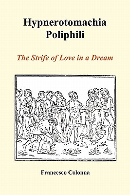 Hypnerotomachia Poliphili: The Strife of Love in a Dream (Paperback)