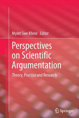 Perspectives on Scientific Argumentation : Theory, Practice and Research