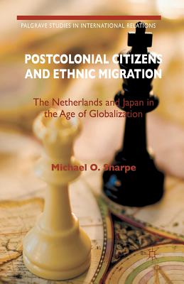 غلاف كتاب Postcolonial Citizens and Ethnic Migration : The Netherlands and Japan in the Age of Globalization