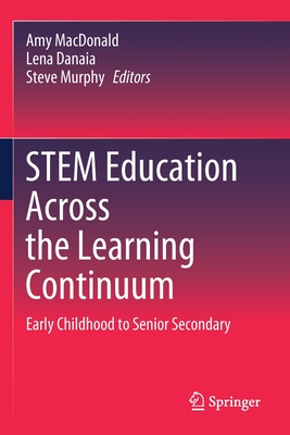 STEM Education Across the Learning Continuum : Early Childhood to Senior Secondary