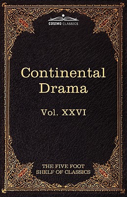 Continental Drama: The Five Foot Shelf of Classics, Vol. XXVI (in 51 Volumes)