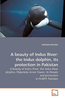 A beauty of Indus River: the Indus dolphin, its protection in Pakistan