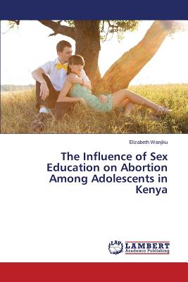 غلاف كتاب The Influence of Sex Education on Abortion Among Adolescents in Kenya