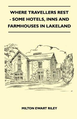 Where Travellers Rest - Some Hotels, Inns And Farmhouses In Lakeland
