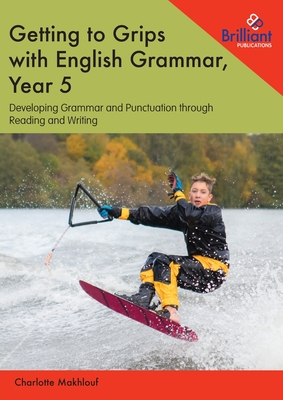 Getting to Grips with English Grammar, Year 5: Developing Grammar and Punctuation through Reading and Writing