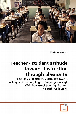غلاف كتاب Teacher - student attitude towards  instruction through plasma TV