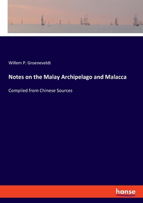 Notes on the Malay Archipelago and Malacca:Compiled from Chinese Sources