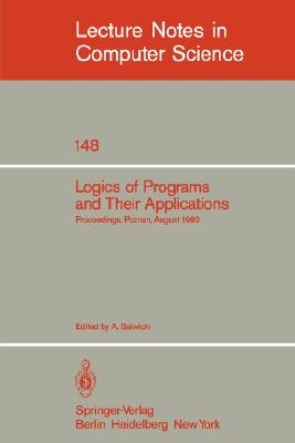 Logics of Programs and Their Applications : Proceedings, Poznan, August 23-29, 1980