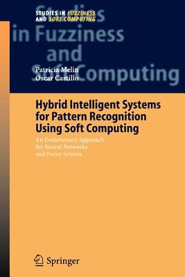 Hybrid Intelligent Systems for Pattern Recognition Using Soft Computing : An Evolutionary Approach for Neural Networks and Fuzzy Systems