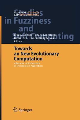 Towards a New Evolutionary Computation : Advances on Estimation of Distribution Algorithms