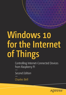 Windows 10 for the Internet of Things : Controlling Internet-Connected Devices from Raspberry Pi