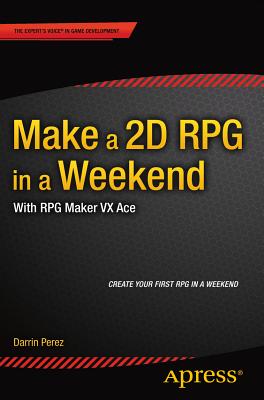 Make a 2D RPG in a Weekend : With RPG Maker VX Ace