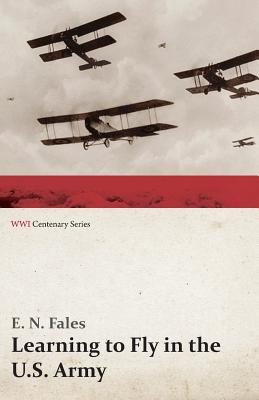 Learning to Fly in the U.S. Army (WWI Centenary Series)