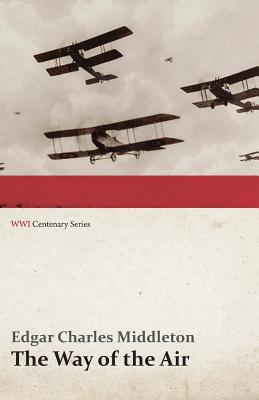 The Way of the Air (WWI Centenary Series)