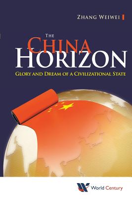 CHINA HORIZON, THE: GLORY & DREAM OF A CIVILIZATIONAL STATE