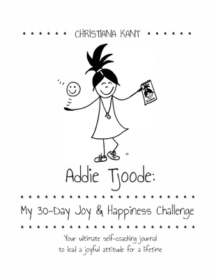 غلاف كتاب Addie Tjoode: My 30-Day Joy and Happiness Challenge:Your ultimate self-coaching journal to lead a joyful attitude for a lifetime