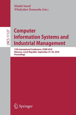 Computer Information Systems and Industrial Management : 17th International Conference, CISIM 2018, Olomouc, Czech Republic, September 27-29, 2018, Pr