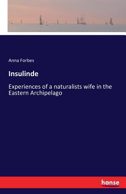 Insulinde :Experiences of a naturalists wife in the Eastern Archipelago