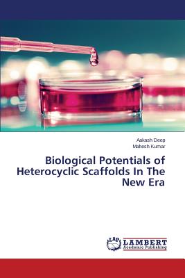 Biological Potentials of Heterocyclic Scaffolds In The New Era