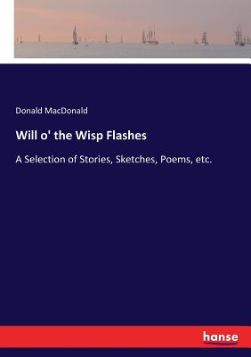 غلاف كتاب Will o' the Wisp Flashes:A Selection of Stories, Sketches, Poems, etc.