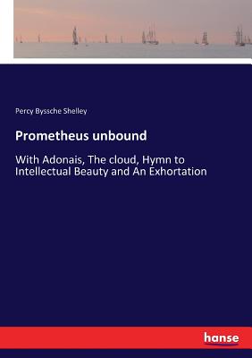 غلاف كتاب Prometheus unbound:With Adonais, The cloud, Hymn to Intellectual Beauty and An Exhortation