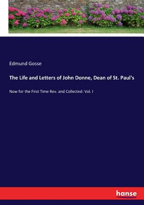 The Life and Letters of John Donne, Dean of St. Paul