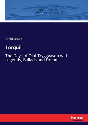 غلاف كتاب Torquil:The Days of Olaf Tryggvason with Legends, Ballads and Dreams