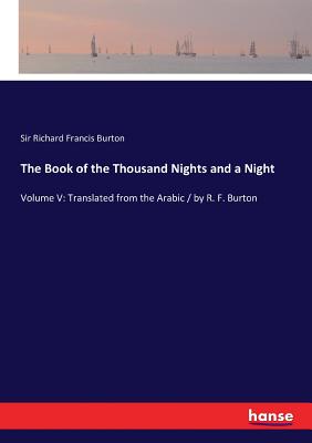 The Book of the Thousand Nights and a Night:Volume V: Translated from the Arabic / by R. F. Burton